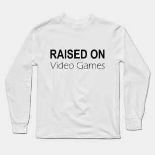 Raised on Video Games Long Sleeve T-Shirt